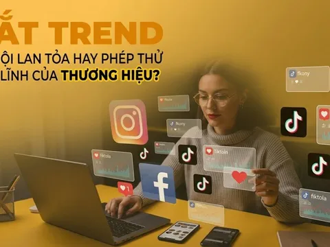 Bắt trend: Cơ hội lan tỏa hay phép thử bản lĩnh của thương hiệu?